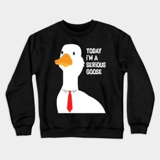 Today I'm A Serious Goose Crewneck Sweatshirt